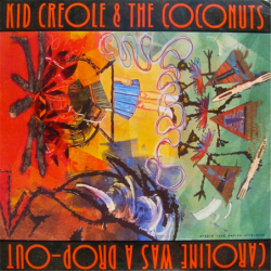 Caroline was a drop out - Kid Creole & The Cononuts