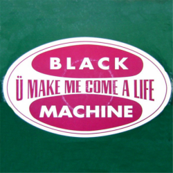 U make me come a life - Black Machine