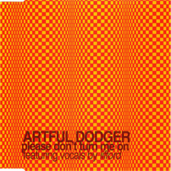 Please don't turn me on - Artful Dodger feat. Lifford