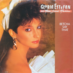 Betcha say that - Estefan Gloria